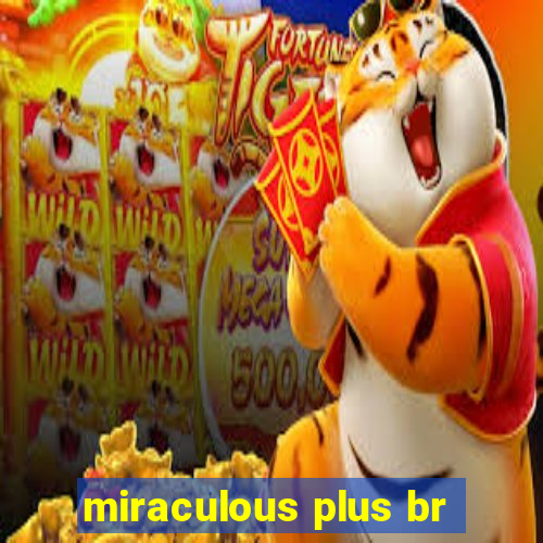 miraculous plus br